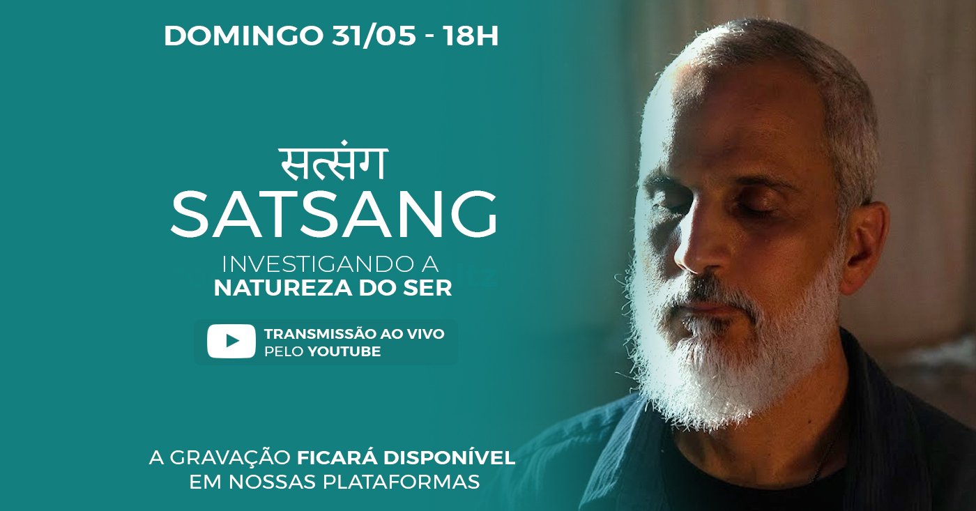 31/05 – SATSANG COM MARCO SCHULTZ (PRESENCIAL EM SÃO PAULO COM TRANSMISSÃO AO VIVO) Alunos